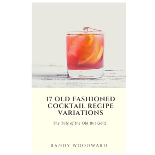 17 Old Fashioned Cocktail Recipe Variations