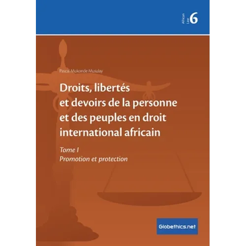 Droits, libertés et devoirs de la personne et des peuples en droit international africain: Tome I Promotion et protection