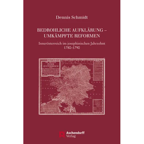 Bedrohliche Aufklarung - Umkampfte Reformen: Innerosterreich Im Josephinischen Jahrzehnt 1780-1790