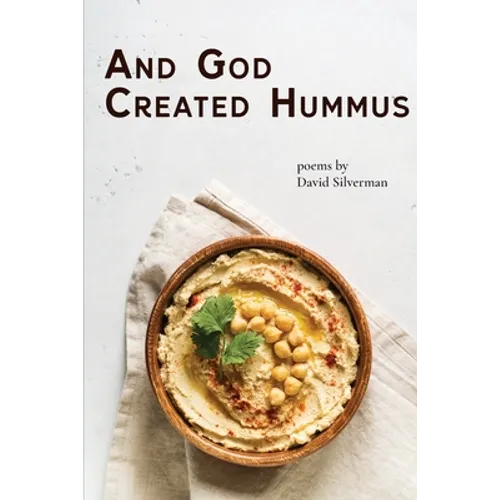And God Created Hummus: Poems by David Silverman