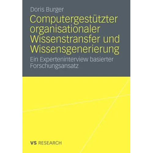 Computergestützter Organisationaler Wissenstransfer Und Wissensgenerierung: Ein Experteninterview Basierter Forschungsansatz