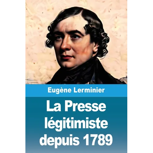 La Presse légitimiste depuis 1789: Suivi de: La Presse politique