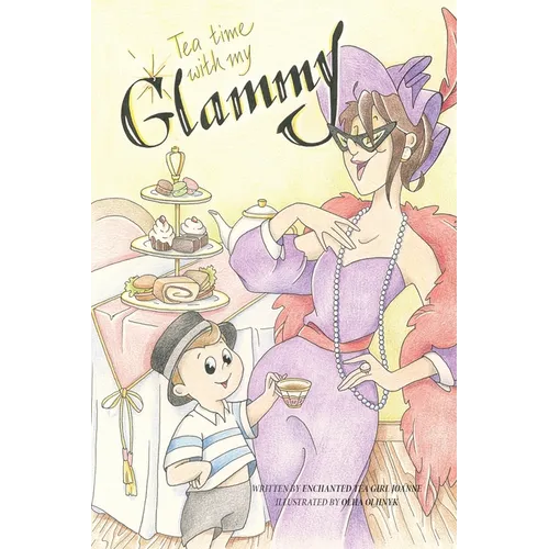 Tea Time with my Glammy: A fun and delicious story about memories being made while they can.....
