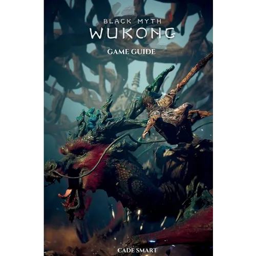 Black Myth: Wukong Game Guide: Secrets, Skills and Strategies to Survive