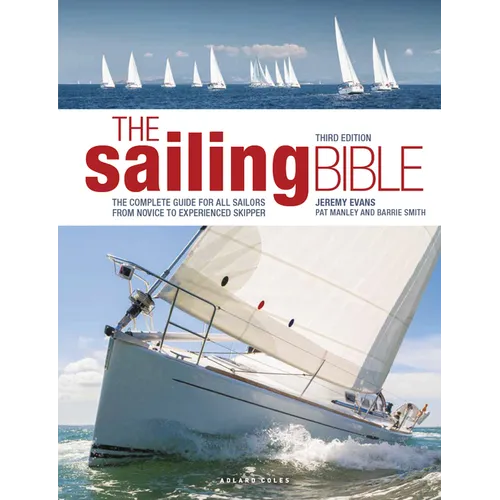 The Sailing Bible: The Complete Guide for All Sailors from Novice to Experienced Skipper