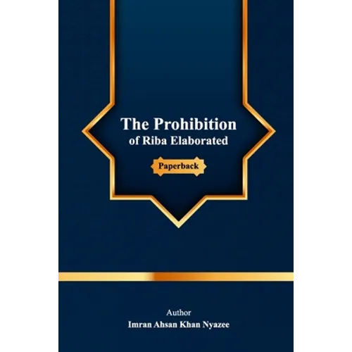 The Prohibition of Riba Elaborated