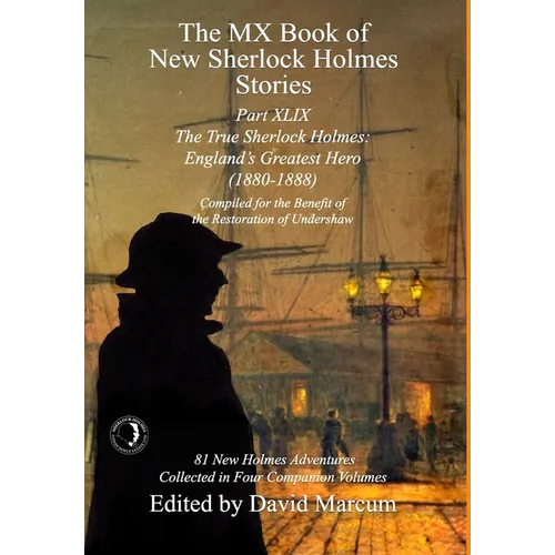 The MX Book of New Sherlock Holmes Stories Part XLIX: The True Sherlock Holmes: England's Greatest Hero (1880-1888)
