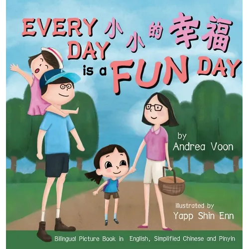 Every Day is a Fun Day 小小的幸福: Bilingual Picture Book in English, Simplified Chinese and Pinyin