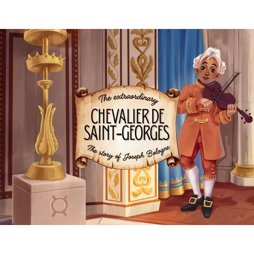 The extraordinary Chevalier de Saint-Georges: The story of Joseph Bologne