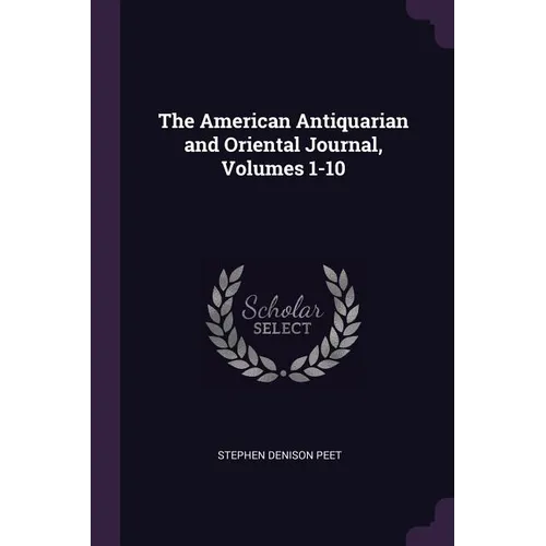 The American Antiquarian and Oriental Journal, Volumes 1-10