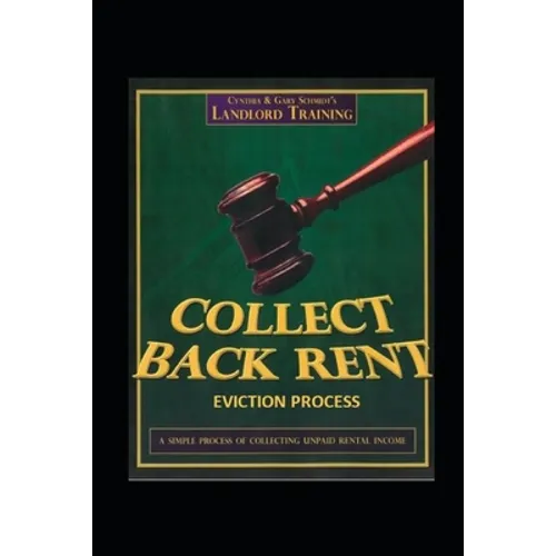 Collect Back Rent Eviction Process: Serving the notices, filing the Complaint and Summons and courtroom etiquette