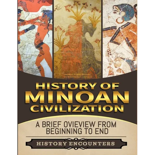 Minoan Civilization: A Brief Overview from Beginning to the End