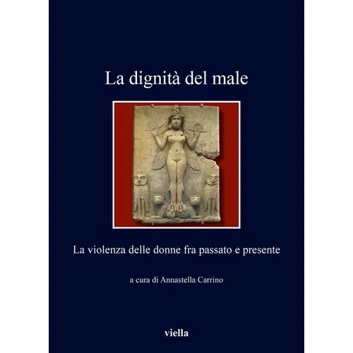 La Dignita del Male: La Violenza Delle Donne Fra Passato E Presente