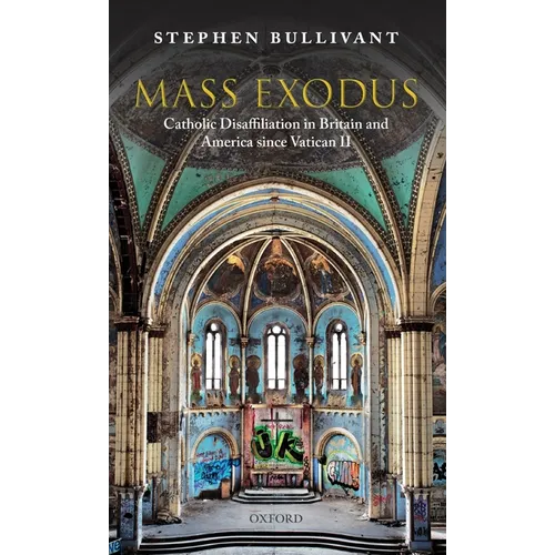 Mass Exodus: Catholic Disaffiliation in Britain and America Since Vatican II