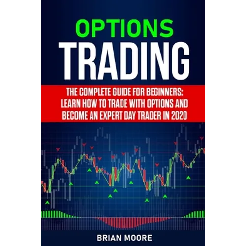 Options Trading: The Complete Guide for Beginners: Learn How to Trade With Options and Become an Expert Day Trader in 2020