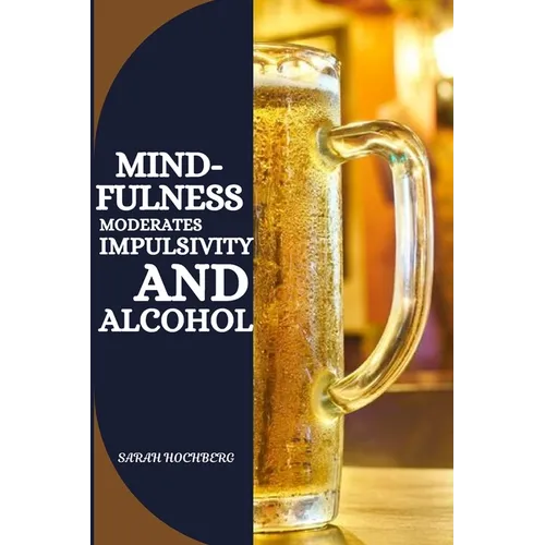 Mindfulness Moderates Impulsivity and Alcohol