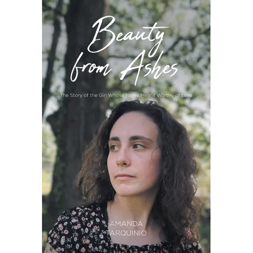 Beauty from Ashes: The Story of the Girl Whose Name Means Worthy of Love
