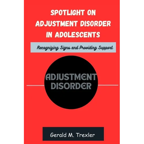 Spotlight on Adjustment Disorder in Adolescents: Recognizing Signs and Providing Support