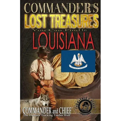 Commander's Lost Treasures You Can Find In Louisiana: Follow the Clues and Find Your Fortunes!