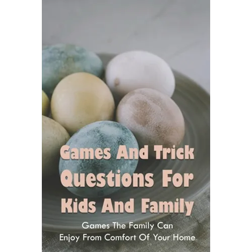 Games And Trick Questions For Kids And Family: Games The Family Can Enjoy From Comfort Of Your Home: Easter Activities Inside