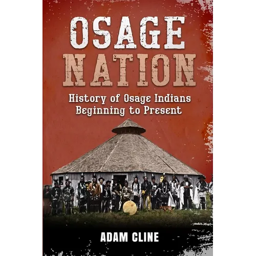 Osage Nation: History of Osage Indians beginning to Present