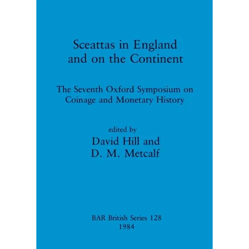 Sceattas in England and on the Continent: The Seventh Oxford Symposium on Coinage and Monetary History