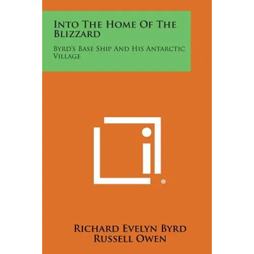 Into the Home of the Blizzard: Byrd's Base Ship and His Antarctic Village