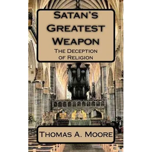 Satan's Greatest Weapon: The Deception of Religion