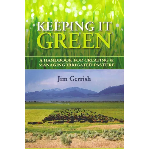 Keeping It Green: A Handbook for Creating & Managing Irrigated Pasture