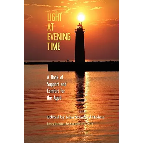 Light at Evening Time: A Book of Support and Strength for the Aged