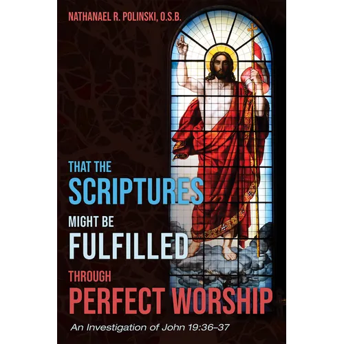 That the Scriptures Might Be Fulfilled Through Perfect Worship: An Investigation of John 19:36-37