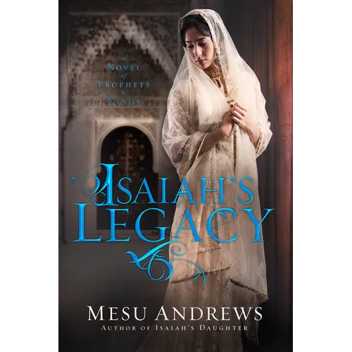Isaiah's Legacy: A Novel of Prophets and Kings