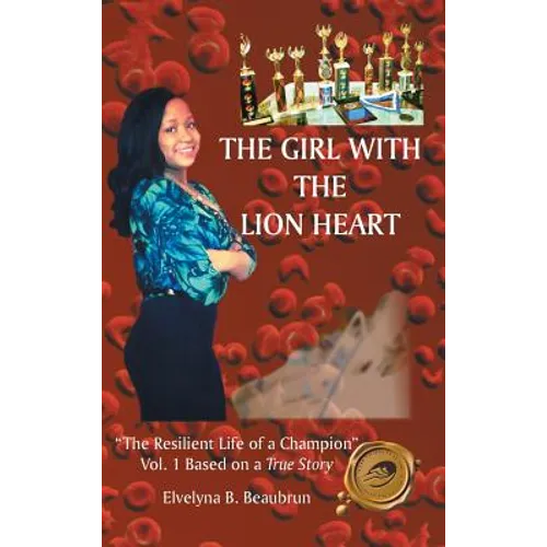 The Girl with the Lion Heart: "The Resilient Life of a Champion" Vol. 1 Based on a True Story