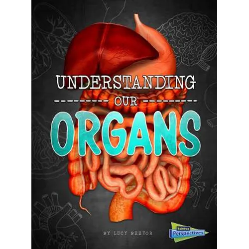 Understanding Our Organs