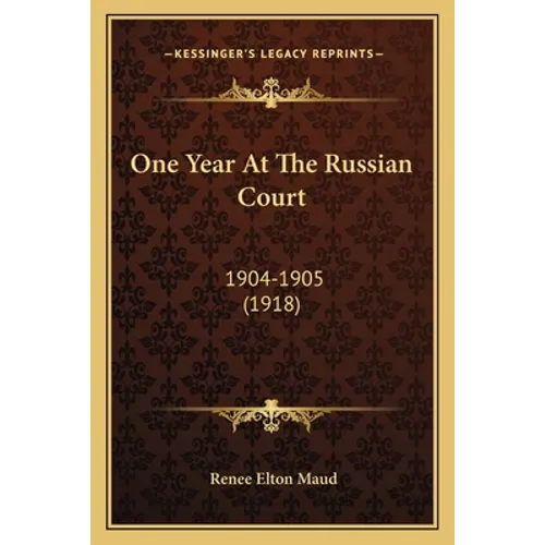 One Year At The Russian Court: 1904-1905 (1918)