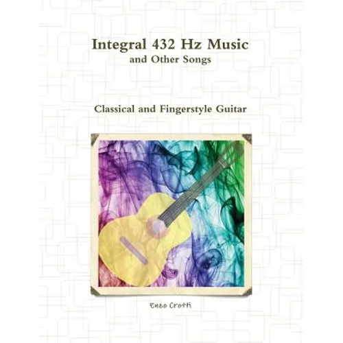Integral 432 Hz Music and Other Songs: Classical and Fingerstyle Guitar