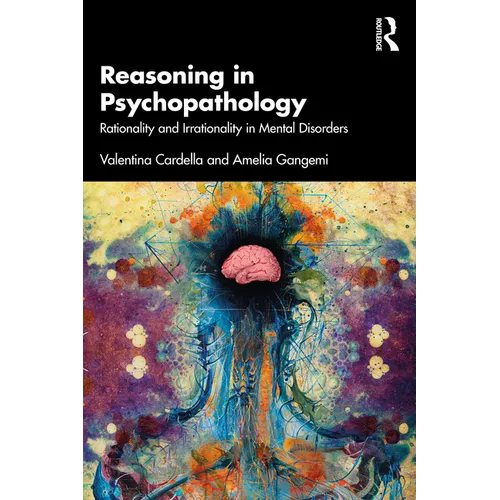 Reasoning in Psychopathology: Rationality and Irrationality in Mental Disorders
