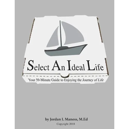 Select An Ideal Life: Your 59-Minute Guide to Enjoying the Journey of Life