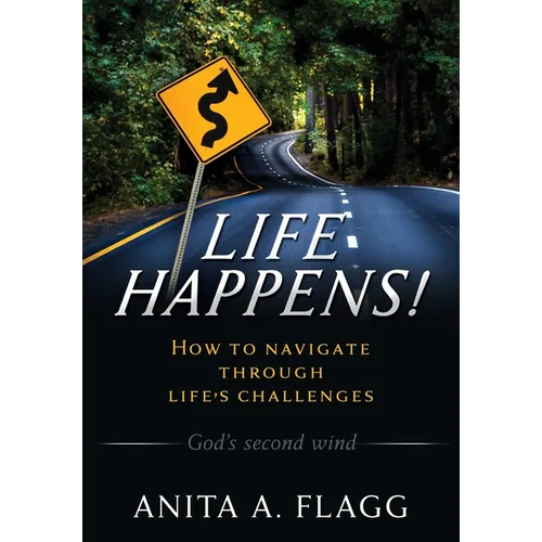 Life Happens!: How to navigate through life's challenges
