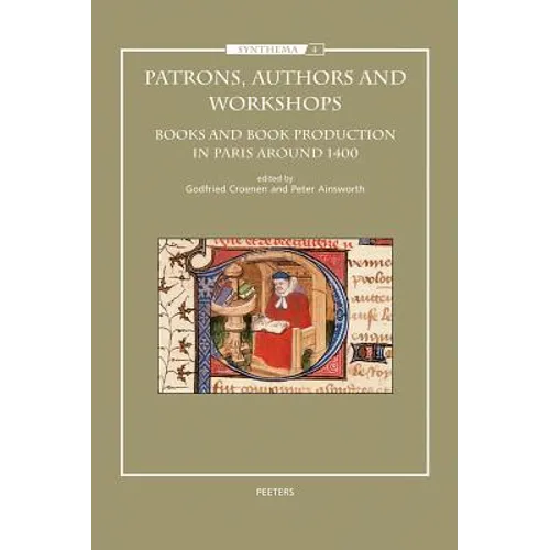 Patrons, Authors and Workshops: Books and Book Production in Paris Around 1400