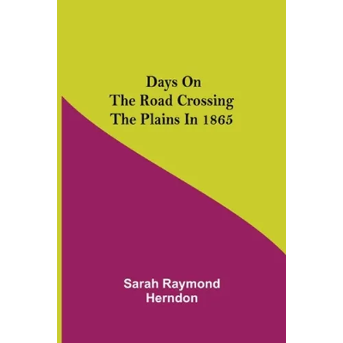 Days on the Road Crossing the Plains in 1865