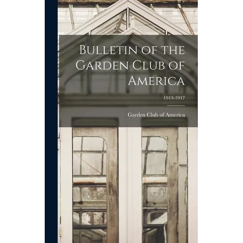 Bulletin of the Garden Club of America; 1913-1917