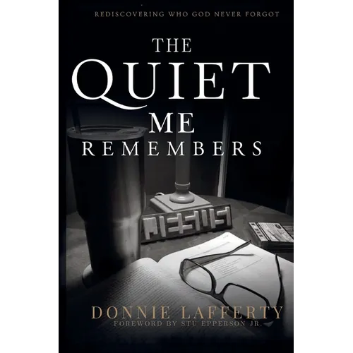 The Quiet Me Remembers: Rediscovering Who God Never Forgot