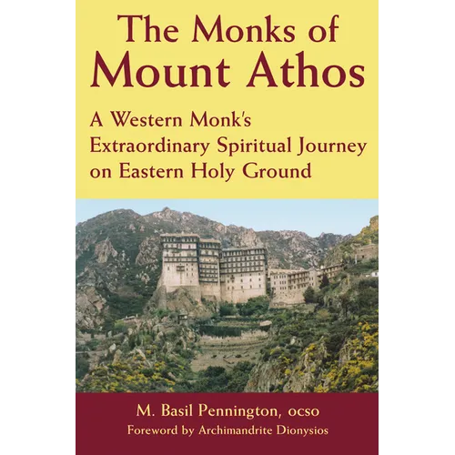 The Monks of Mount Athos: A Western Monks Extraordinary Spiritual Journey on Eastern Holy Ground