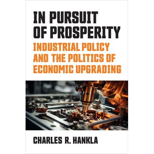 In Pursuit of Prosperity: Industrial Policy and the Politics of Economic Upgrading
