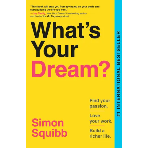 What's Your Dream?: Find Your Passion. Love Your Work. Build a Richer Life.
