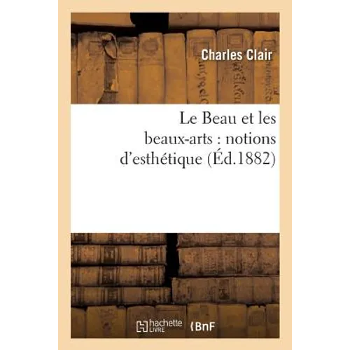Le Beau Et Les Beaux-Arts: Notions d'Esthétique, En Réponse Au Dernier Programme de Philosophie