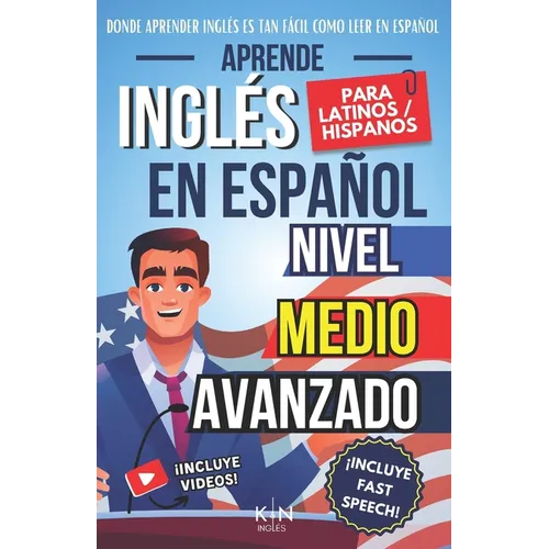 Aprende Inglés En Español - Nivel Medio Avanzado 1 - Vocabulario Y Expresiones Avanzadas del Inglés: Habla Fluido Y Pronuncia Correctamente El Inglés