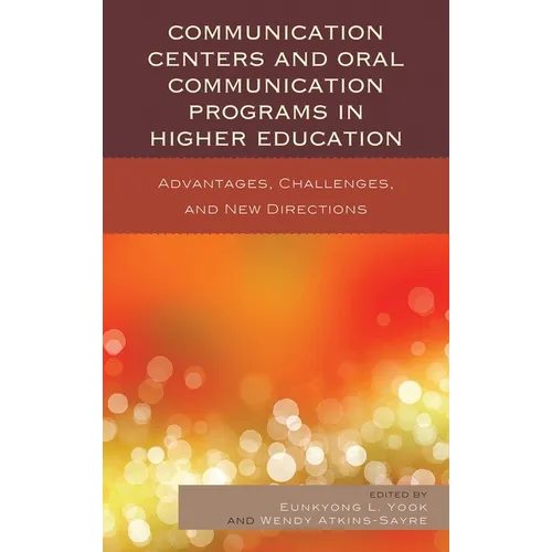 Communication Centers and Oral Communication Programs in Higher Education: Advantages, Challenges, and New Directions
