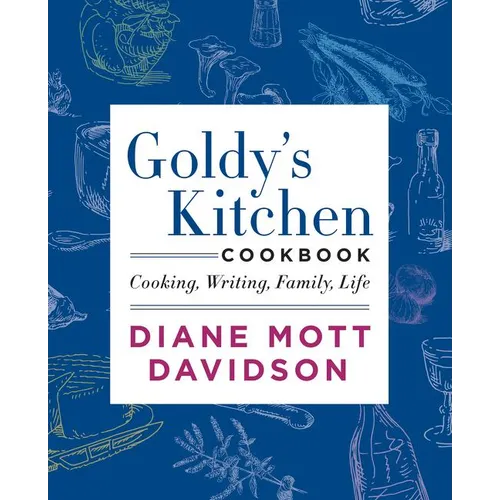 Goldy's Kitchen Cookbook: Cooking, Writing, Family, Life